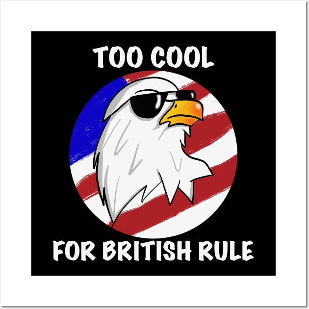 Too Cool For British Rule Wall Art by Tater